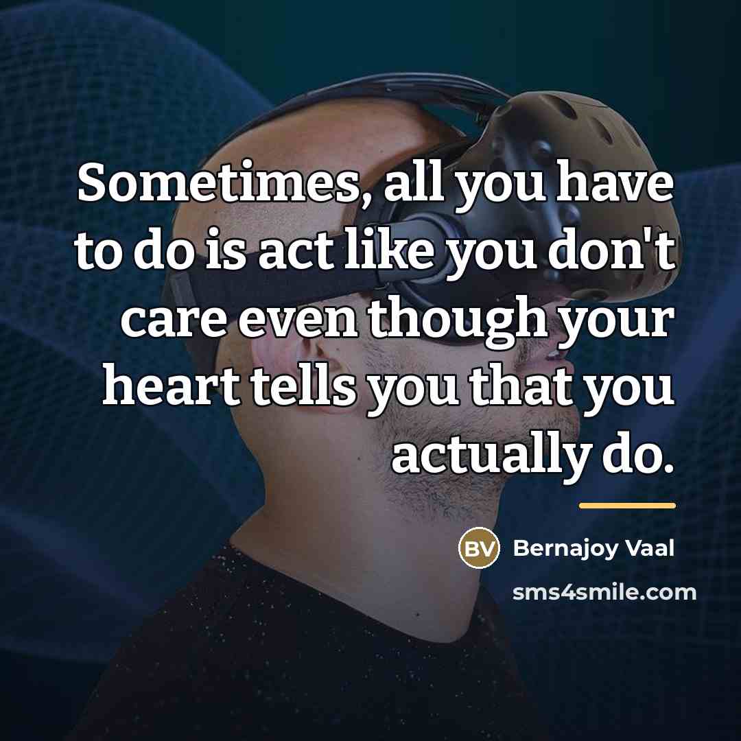 “Sometimes, all you have to do is act like you…” quote by Bernajoy Vaal