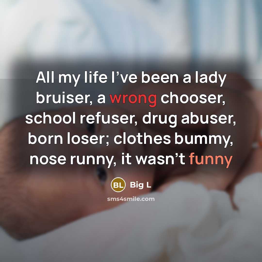 “All my life I’ve been a lady bruiser, a wrong…” quote by Big L