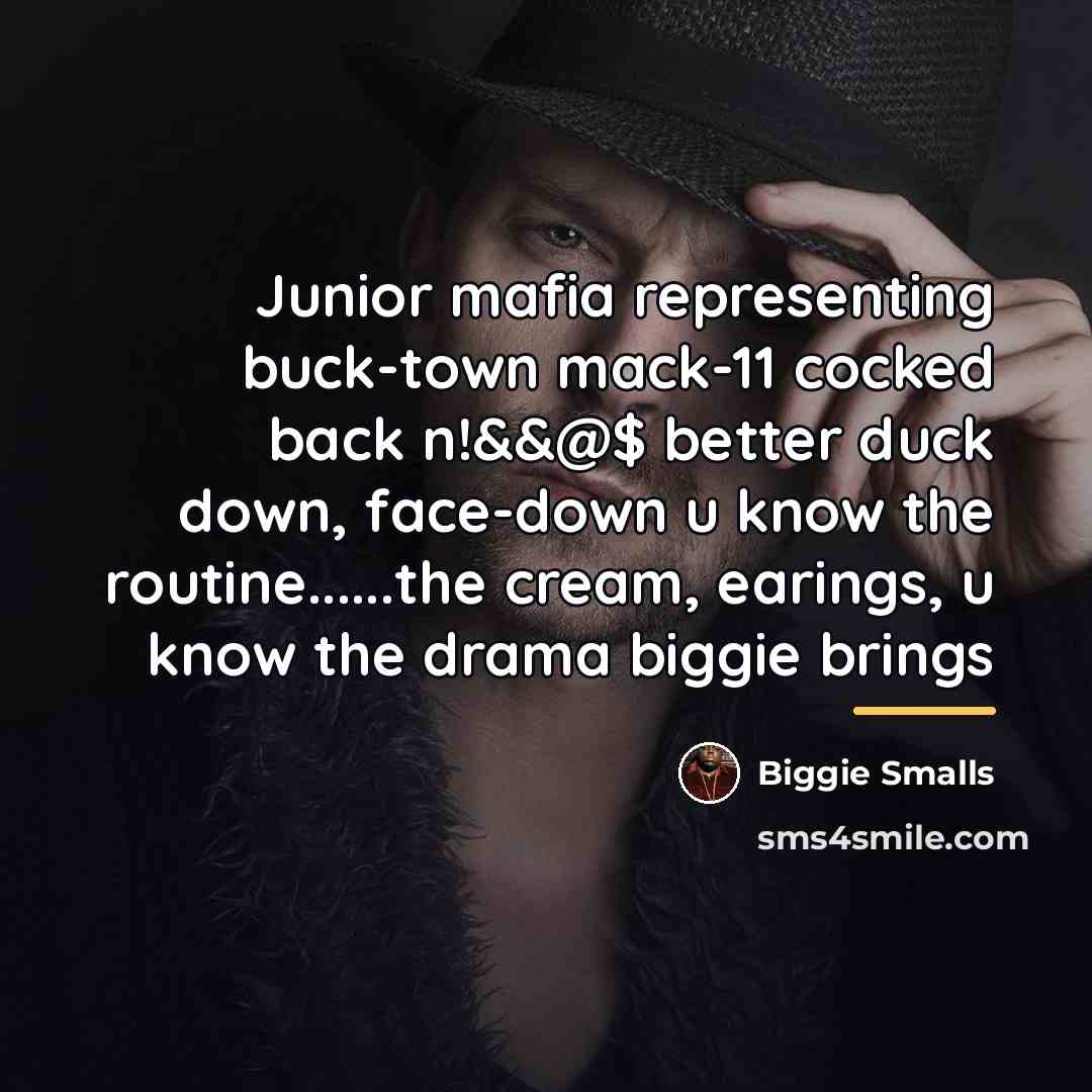 “Junior mafia representing buck-town mack-11 cocked back n!&&@$ better duck…” quote by Biggie Smalls
