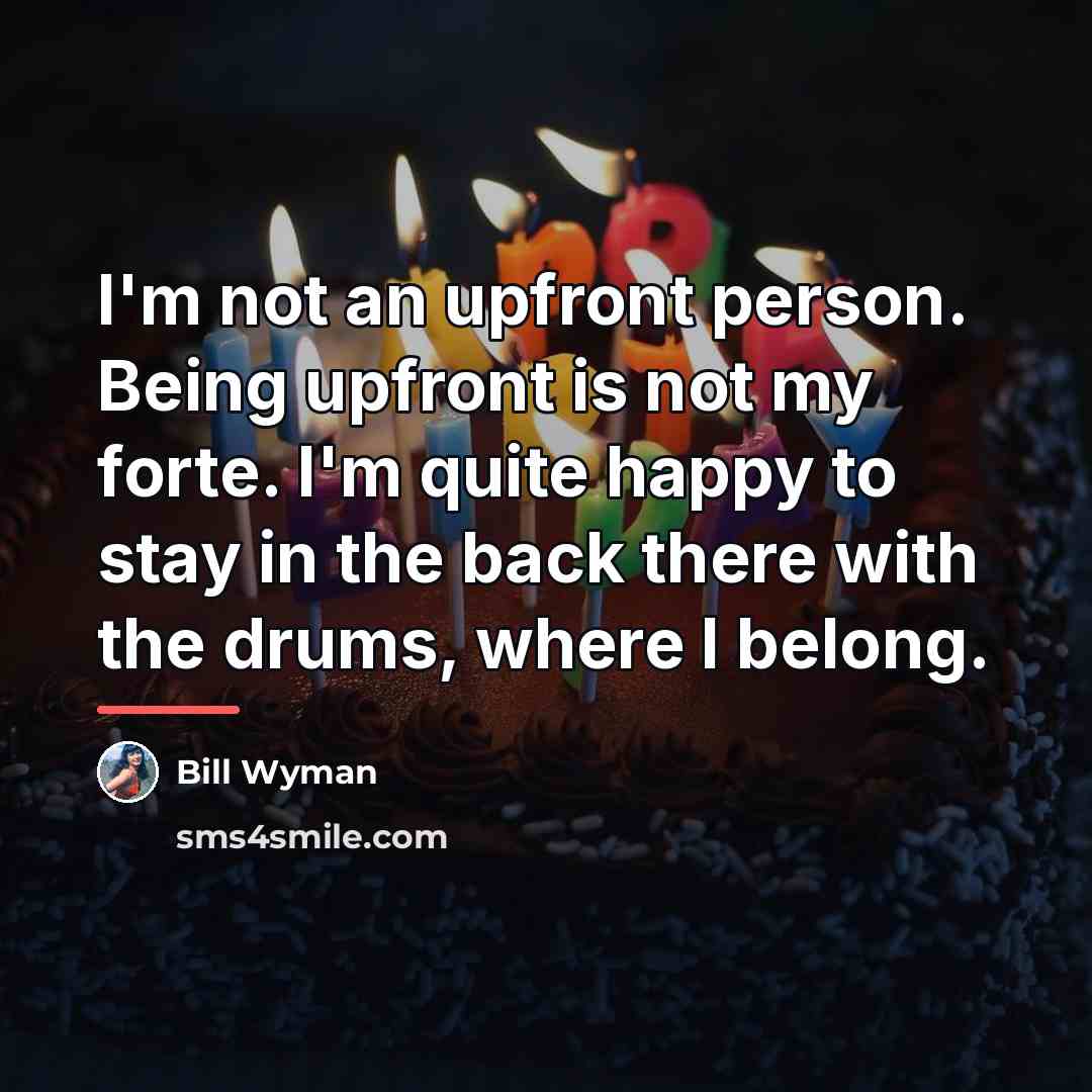 “I'm not an upfront person. Being upfront is not my…” quote by Bill Wyman