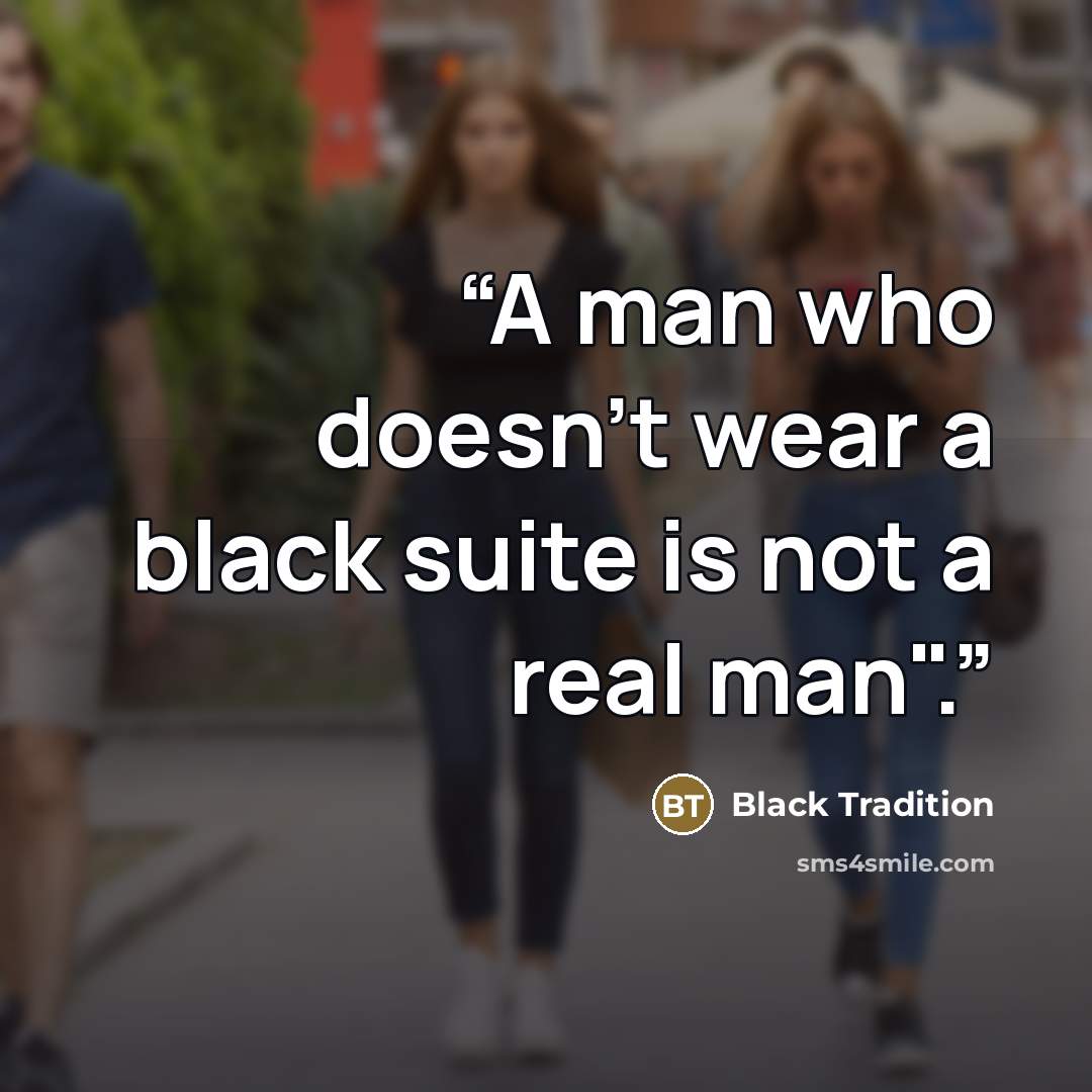 “A man who doesn't wear a black suite is not a real man".” quote by Black Tradition