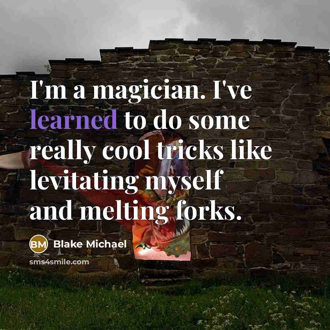 “I'm a magician. I've learned to do some really cool…” quote by Blake Michael