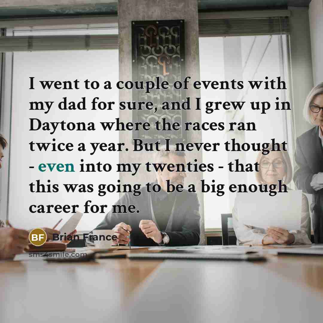 “I went to a couple of events with my dad…” quote by Brian France
