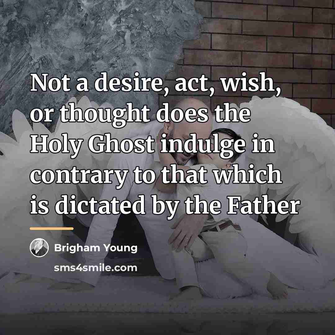 “Not a desire, act, wish, or thought does the Holy…” quote by Brigham Young