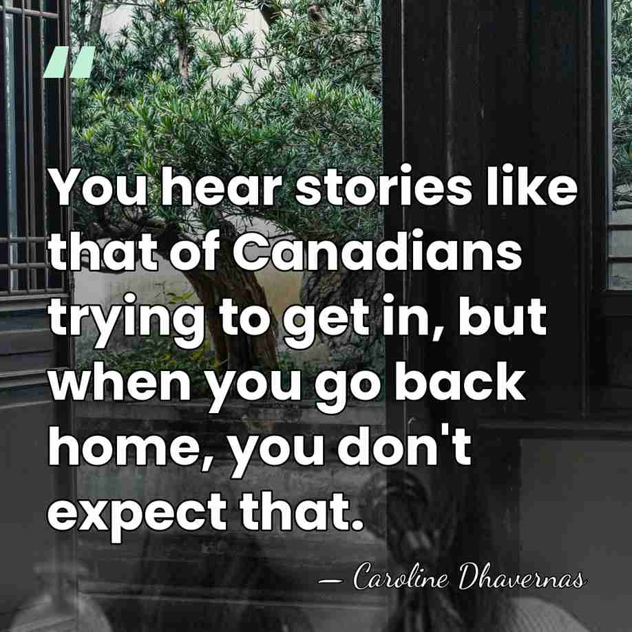 You hear stories like that of Canadians trying to get in, but&hellip; - Caroline Dhavernas