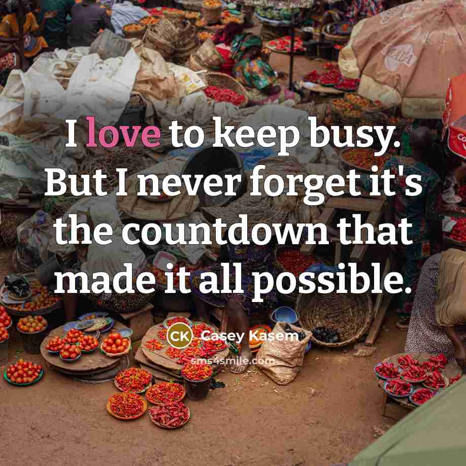 “I love to keep busy. But I never forget it's…” quote by Casey Kasem