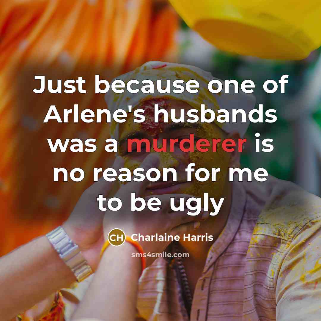 “Just because one of Arlene's husbands was a murderer is…” quote by Charlaine Harris