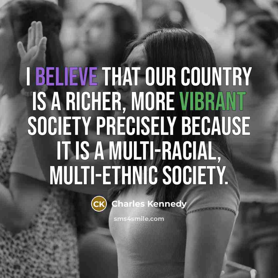 “I believe that our country is a richer, more vibrant…” quote by Charles Kennedy