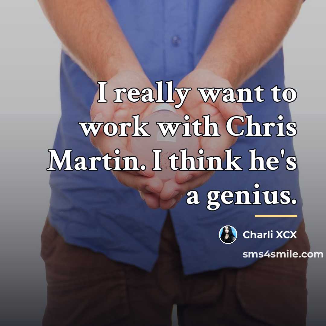 “I really want to work with Chris Martin. I think…” quote by Charli XCX