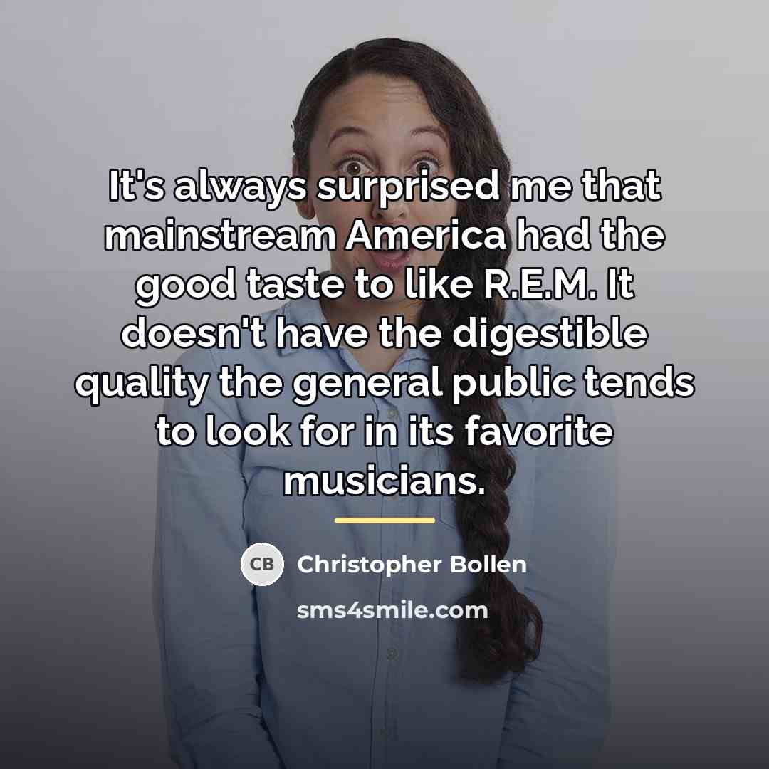 “It's always surprised me that mainstream America had the good…” quote by Christopher Bollen