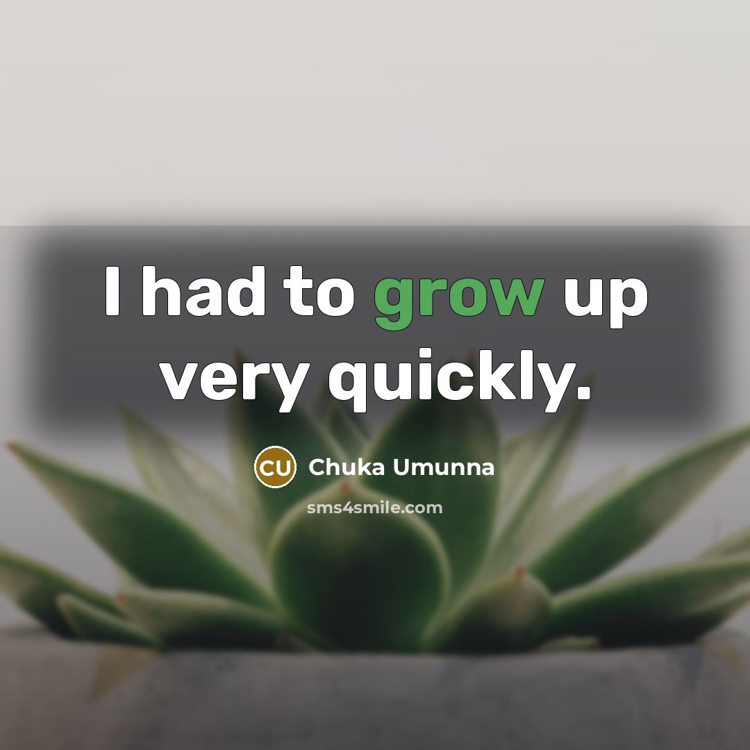 “I had to grow up very quickly.…” quote by Chuka Umunna