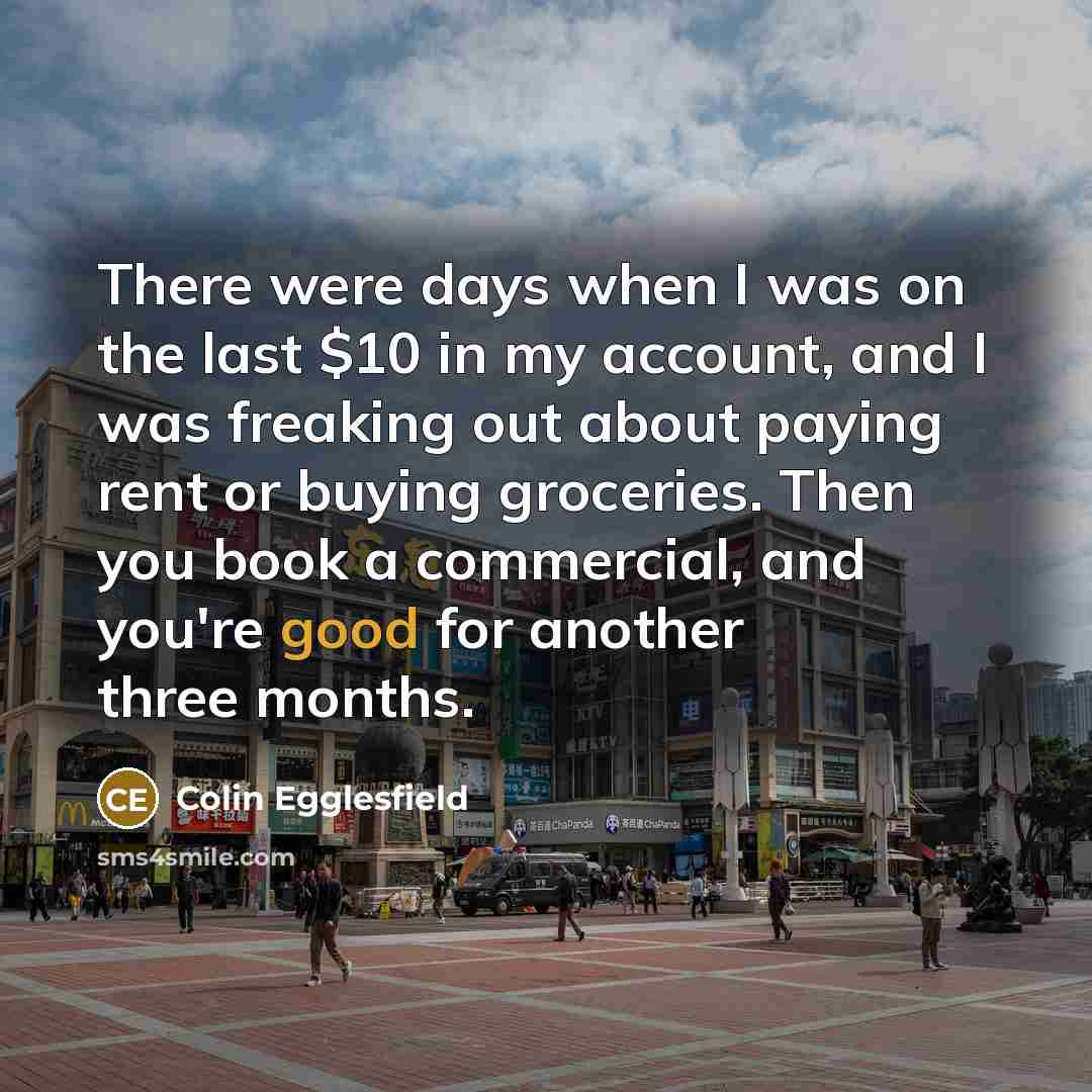 “There were days when I was on the last $10…” quote by Colin Egglesfield