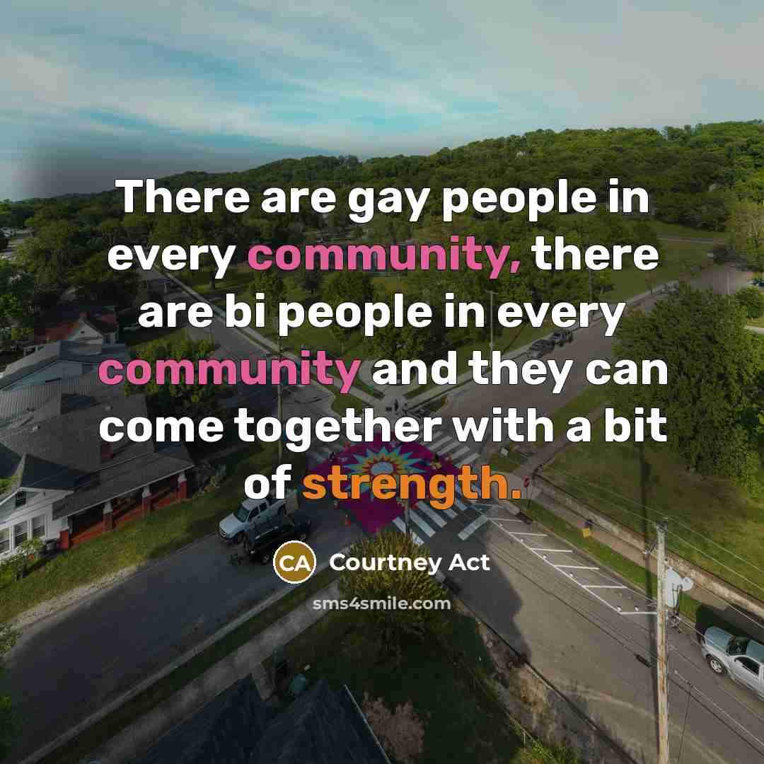 “There are gay people in every community, there are bi…” quote by Courtney Act