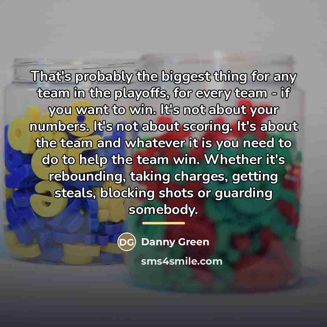 “That's probably the biggest thing for any team in the…” quote by Danny Green