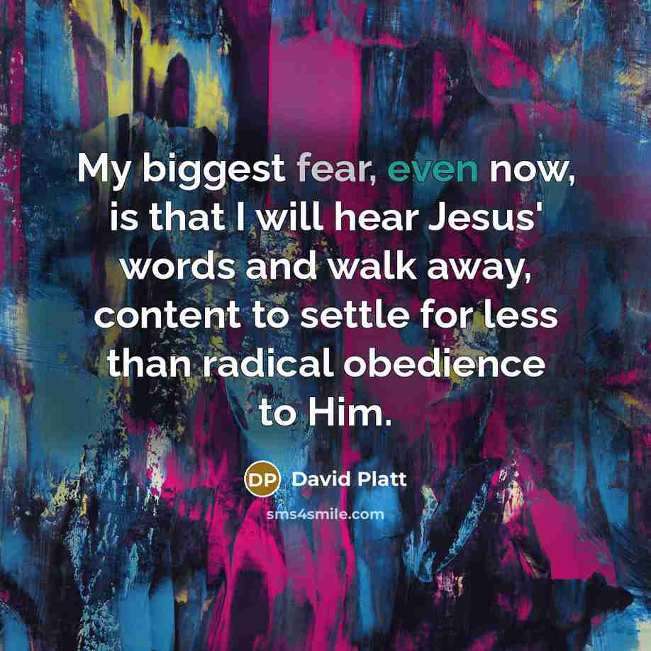 “My biggest fear, even now, is that I will hear…” quote by David Platt