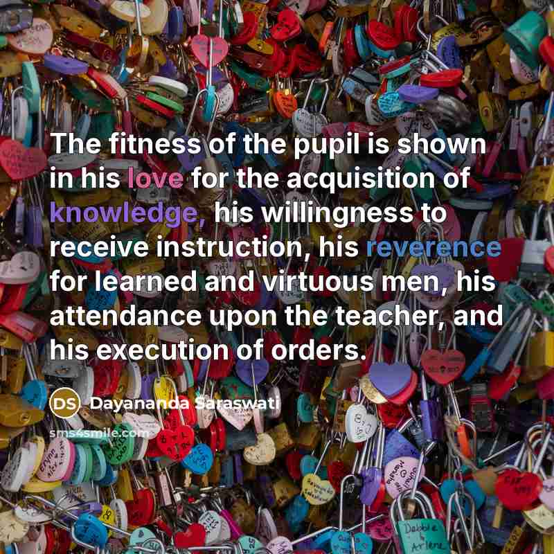 “The fitness of the pupil is shown in his love…” quote by Dayananda Saraswati