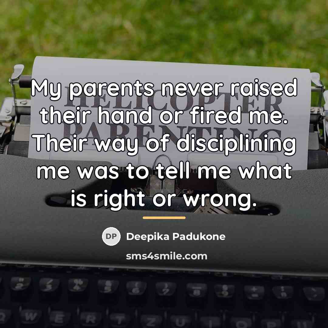 “My parents never raised their hand or fired me. Their…” quote by Deepika Padukone