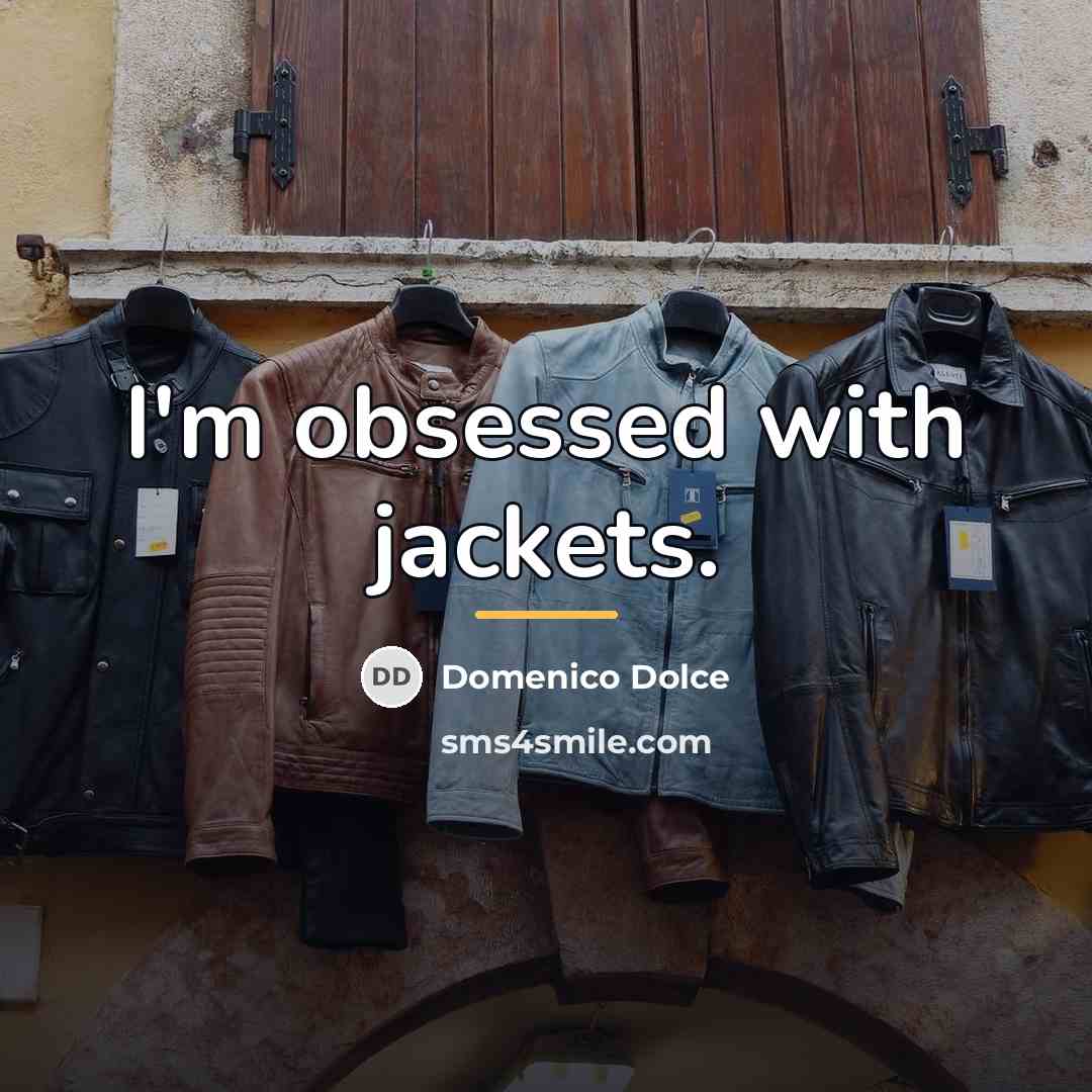“I'm obsessed with jackets.…” quote by Domenico Dolce