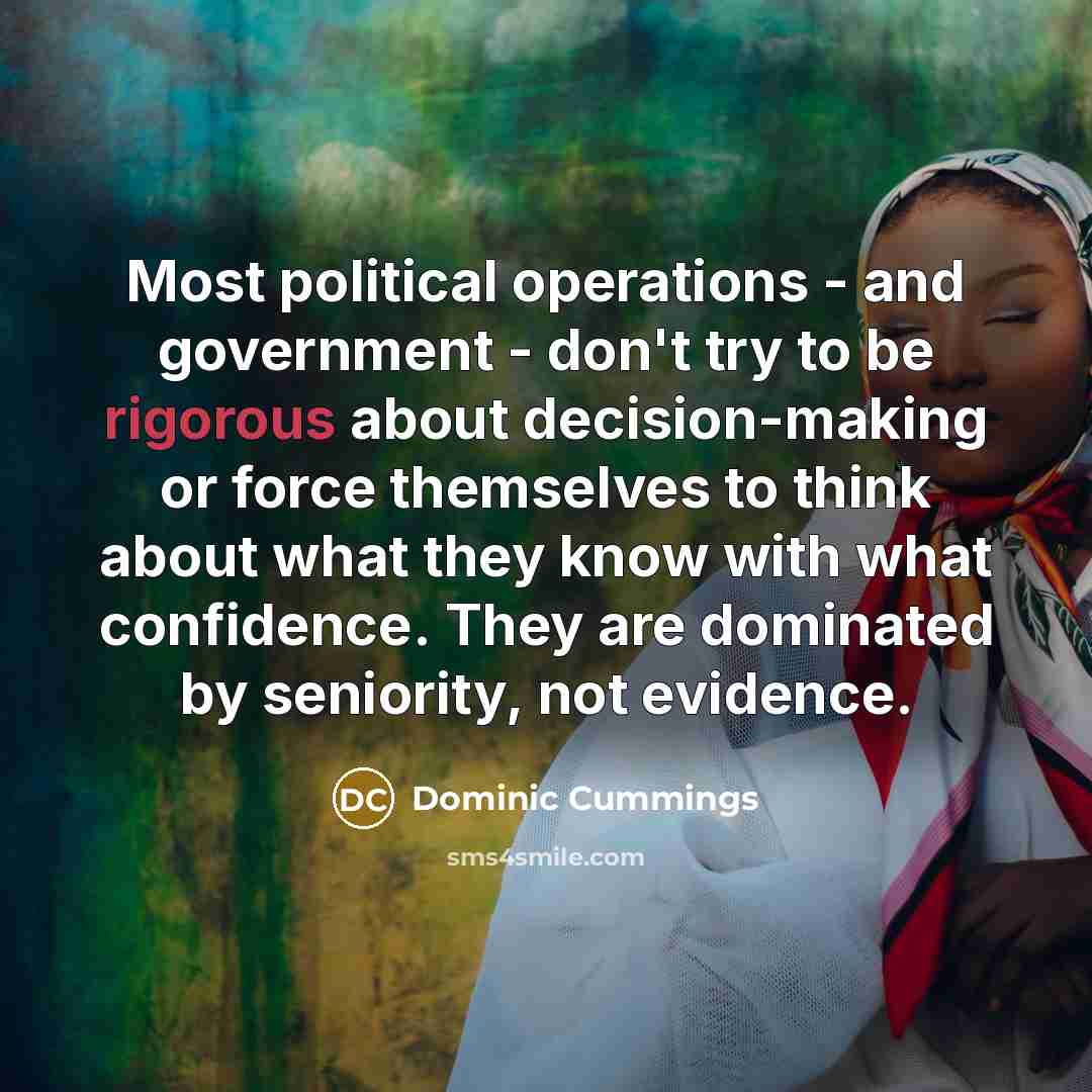 “Most political operations - and government - don't try to…” quote by Dominic Cummings