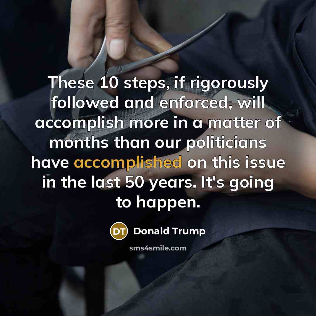 “These 10 steps, if rigorously followed and enforced, will accomplish…” quote by Donald Trump