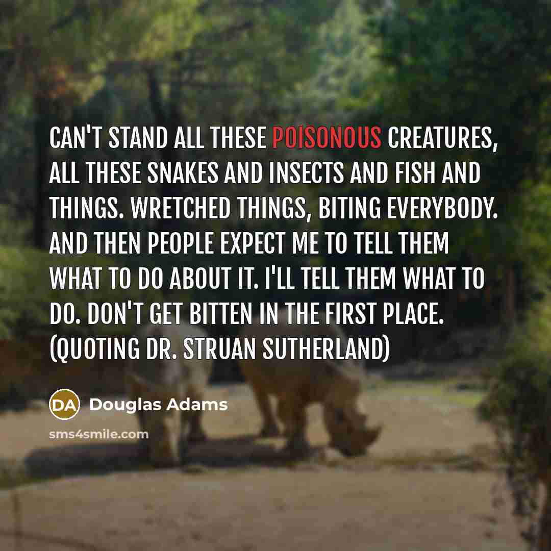“Can't stand all these poisonous creatures, all these snakes and…” quote by Douglas Adams