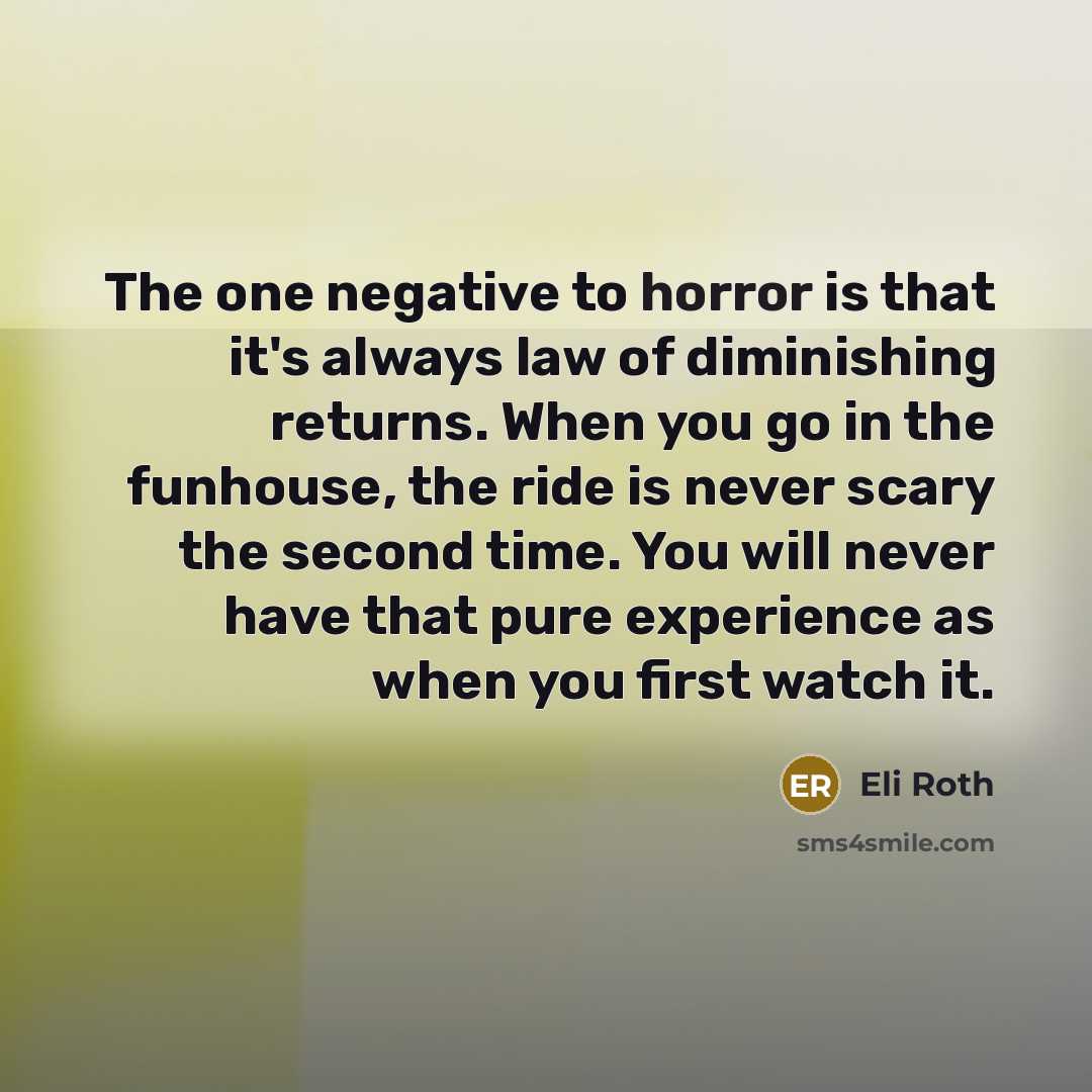 “The one negative to horror is that it's always law…” quote by Eli Roth
