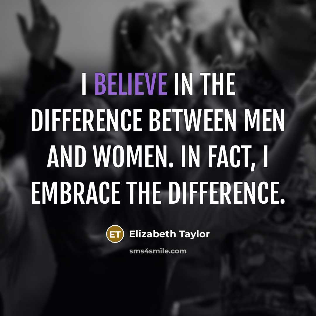 “I believe in the difference between men and women. In…” quote by Elizabeth Taylor