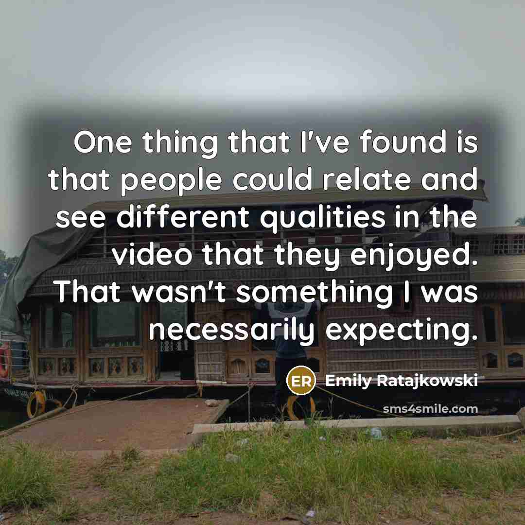 “One thing that I've found is that people could relate…” quote by Emily Ratajkowski