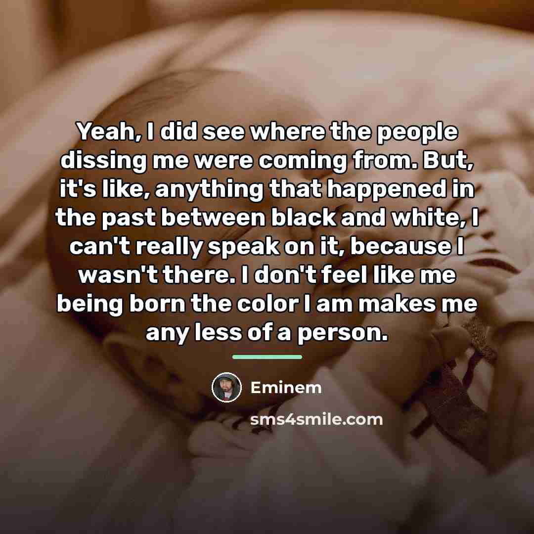 “Yeah, I did see where the people dissing me were…” quote by Eminem