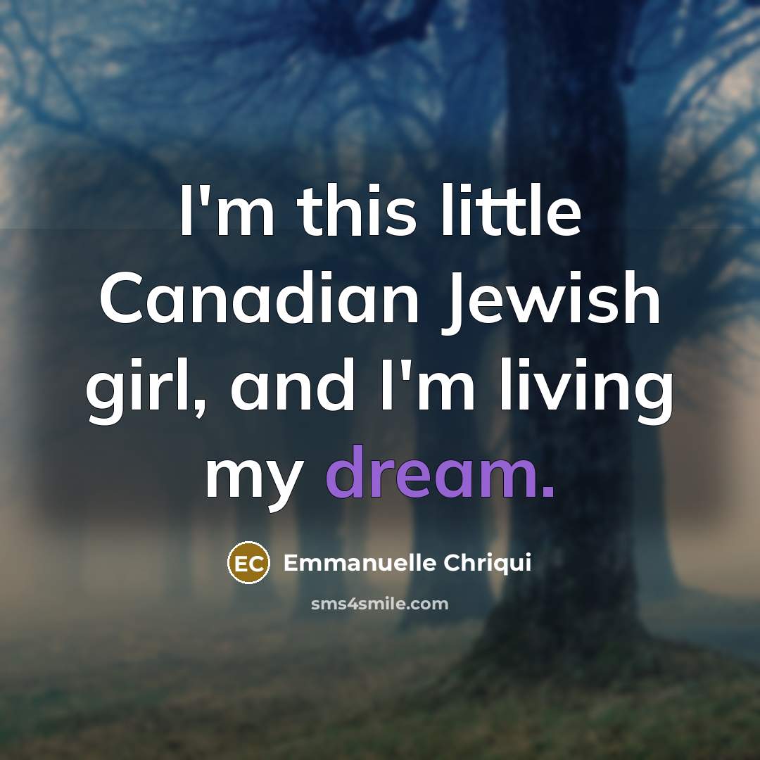 “I'm this little Canadian Jewish girl, and I'm living my…” quote by Emmanuelle Chriqui