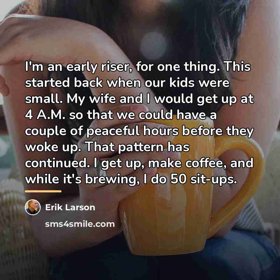 “I'm an early riser, for one thing. This started back…” quote by Erik Larson