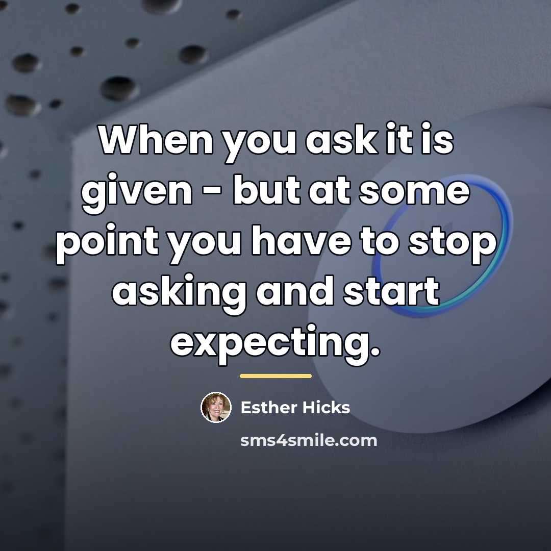 “When you ask it is given - but at some…” quote by Esther Hicks