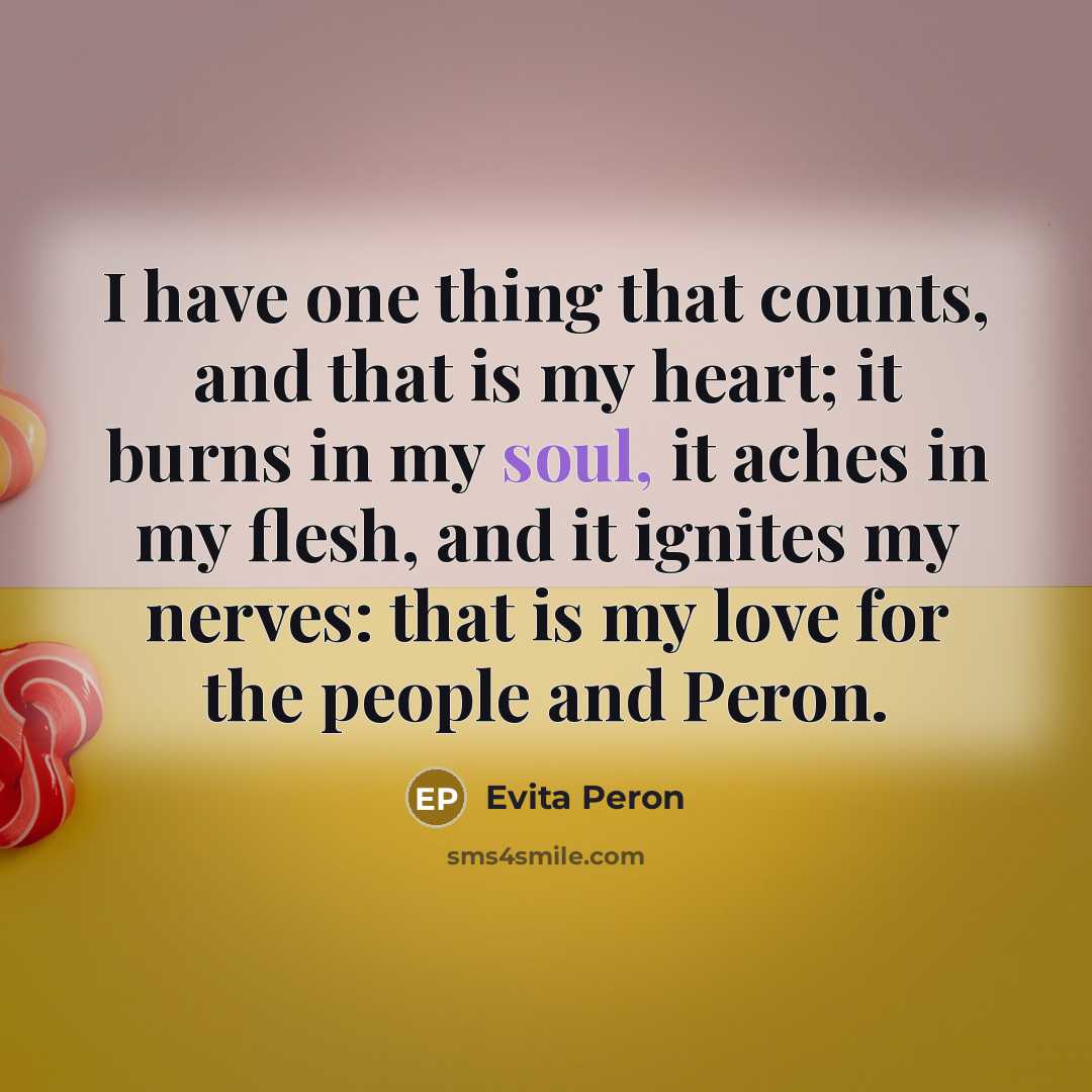“I have one thing that counts, and that is my…” quote by Evita Peron
