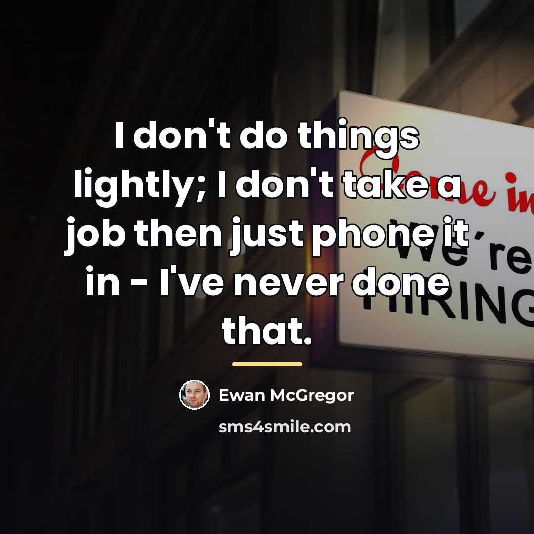 “I don't do things lightly; I don't take a job…” quote by Ewan McGregor