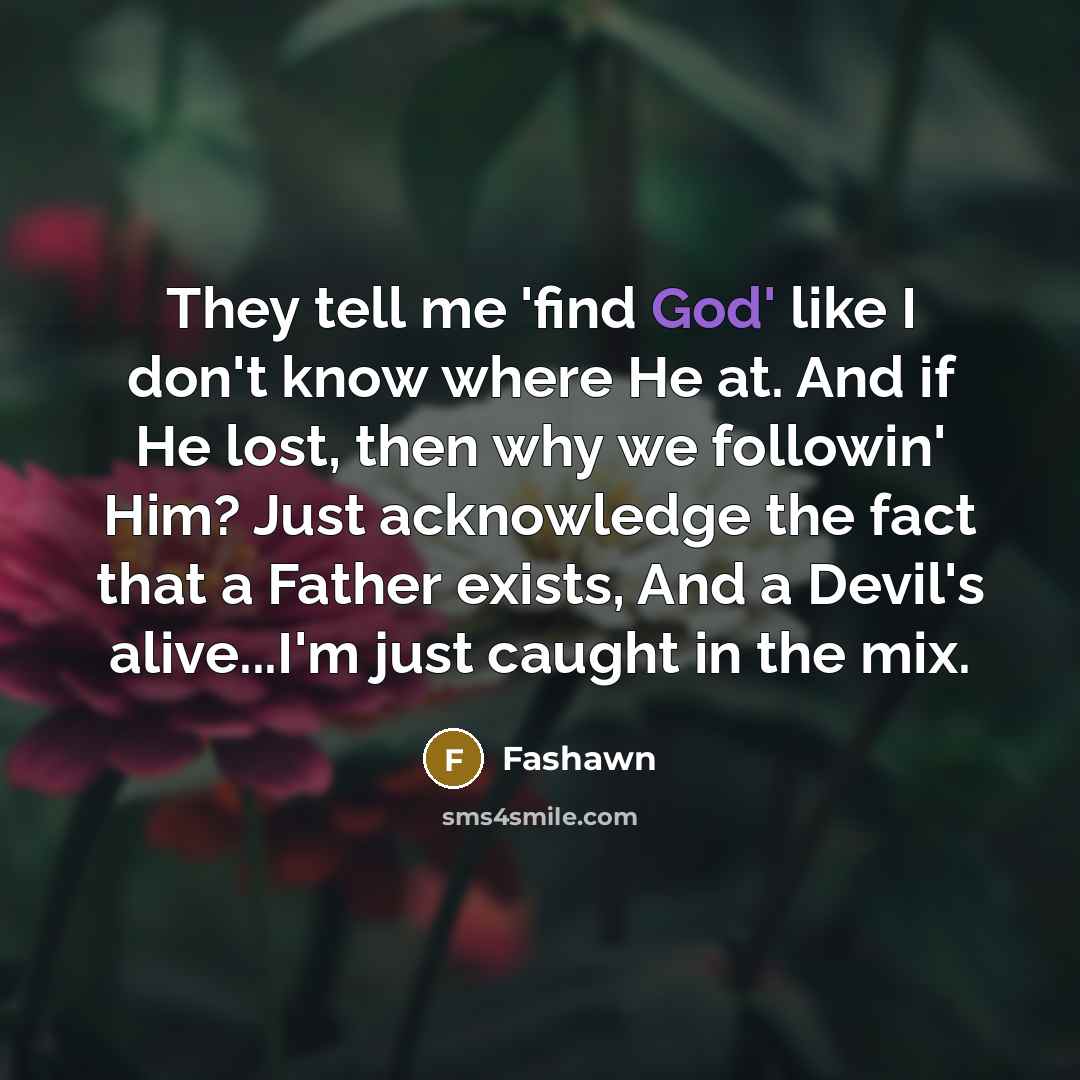 “They tell me 'find God' like I don't know where…” quote by Fashawn