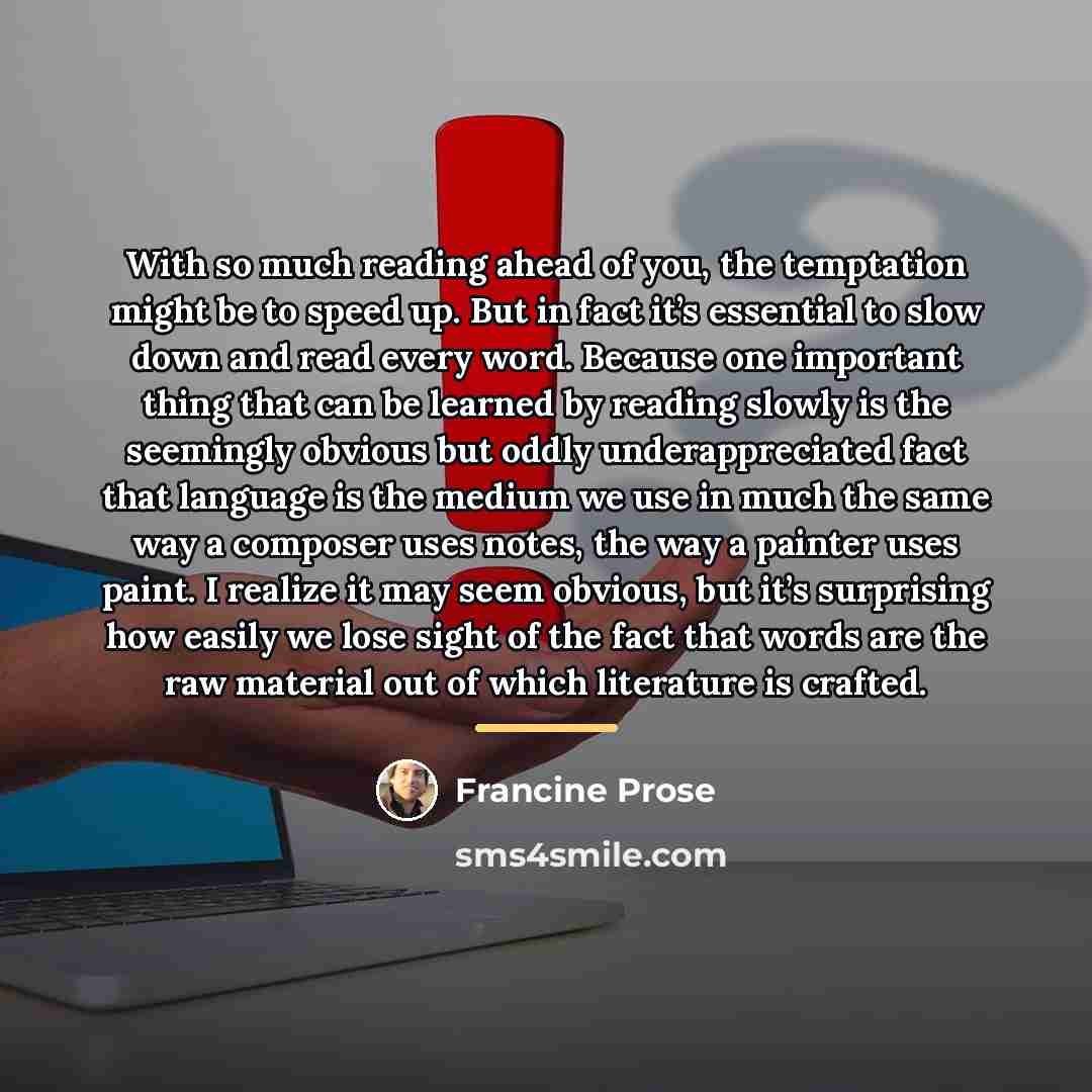 “With so much reading ahead of you, the temptation might…” quote by Francine Prose