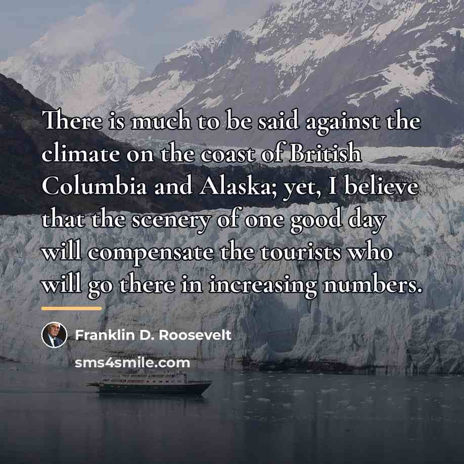 “There is much to be said against the climate on…” quote by Franklin D. Roosevelt