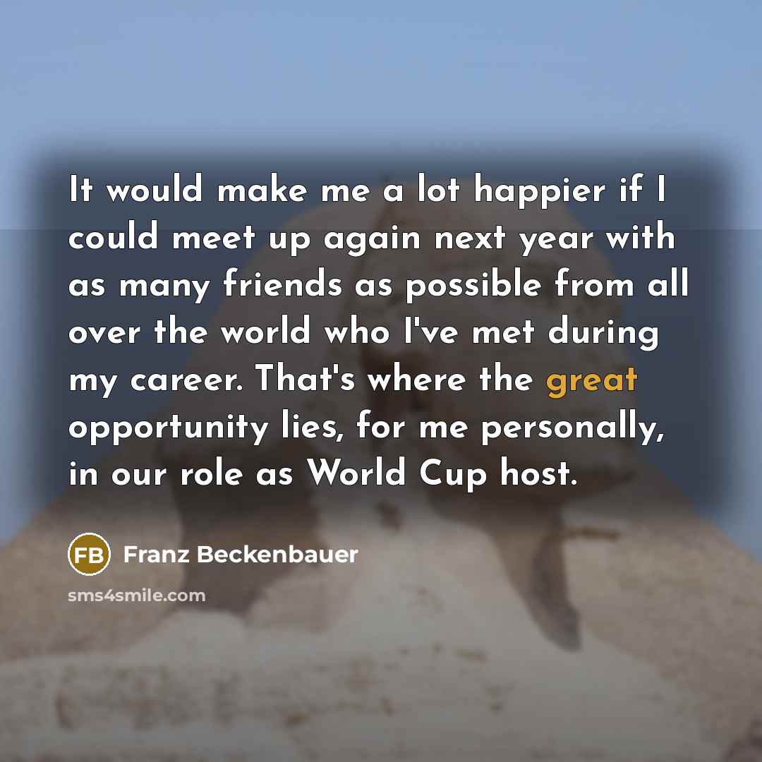 “It would make me a lot happier if I could…” quote by Franz Beckenbauer