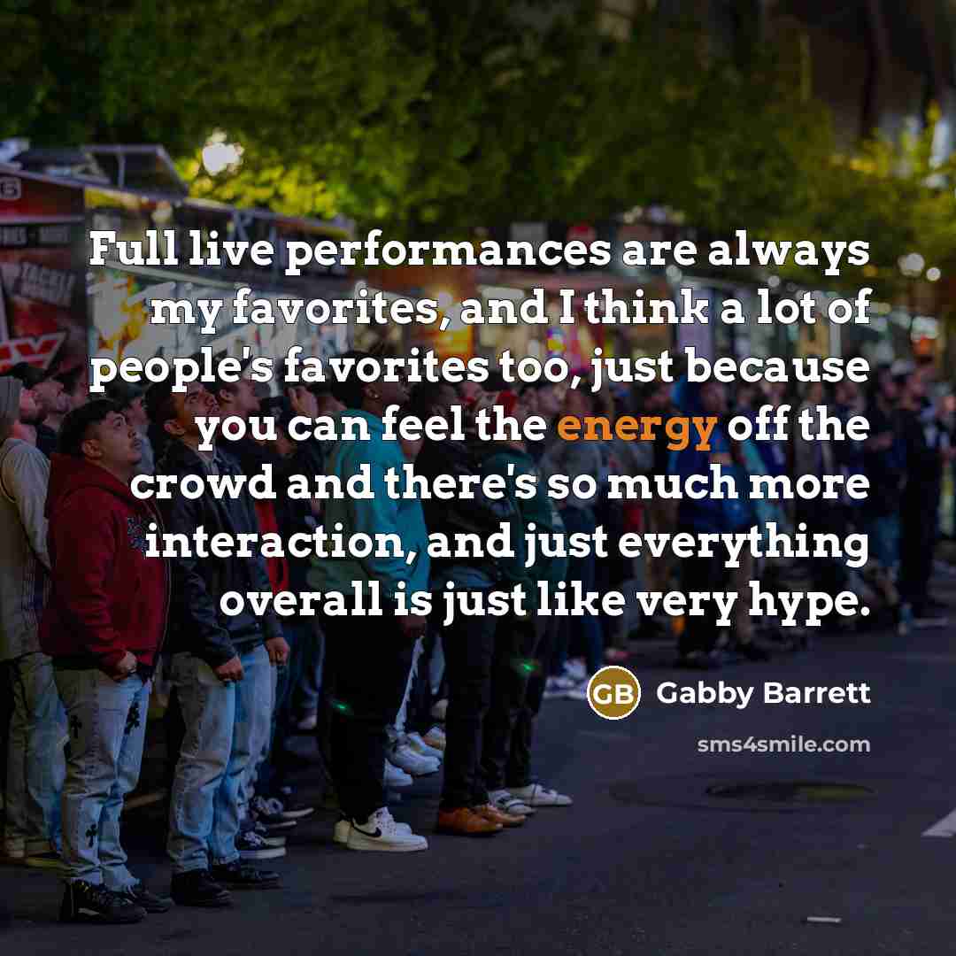 “Full live performances are always my favorites, and I think…” quote by Gabby Barrett