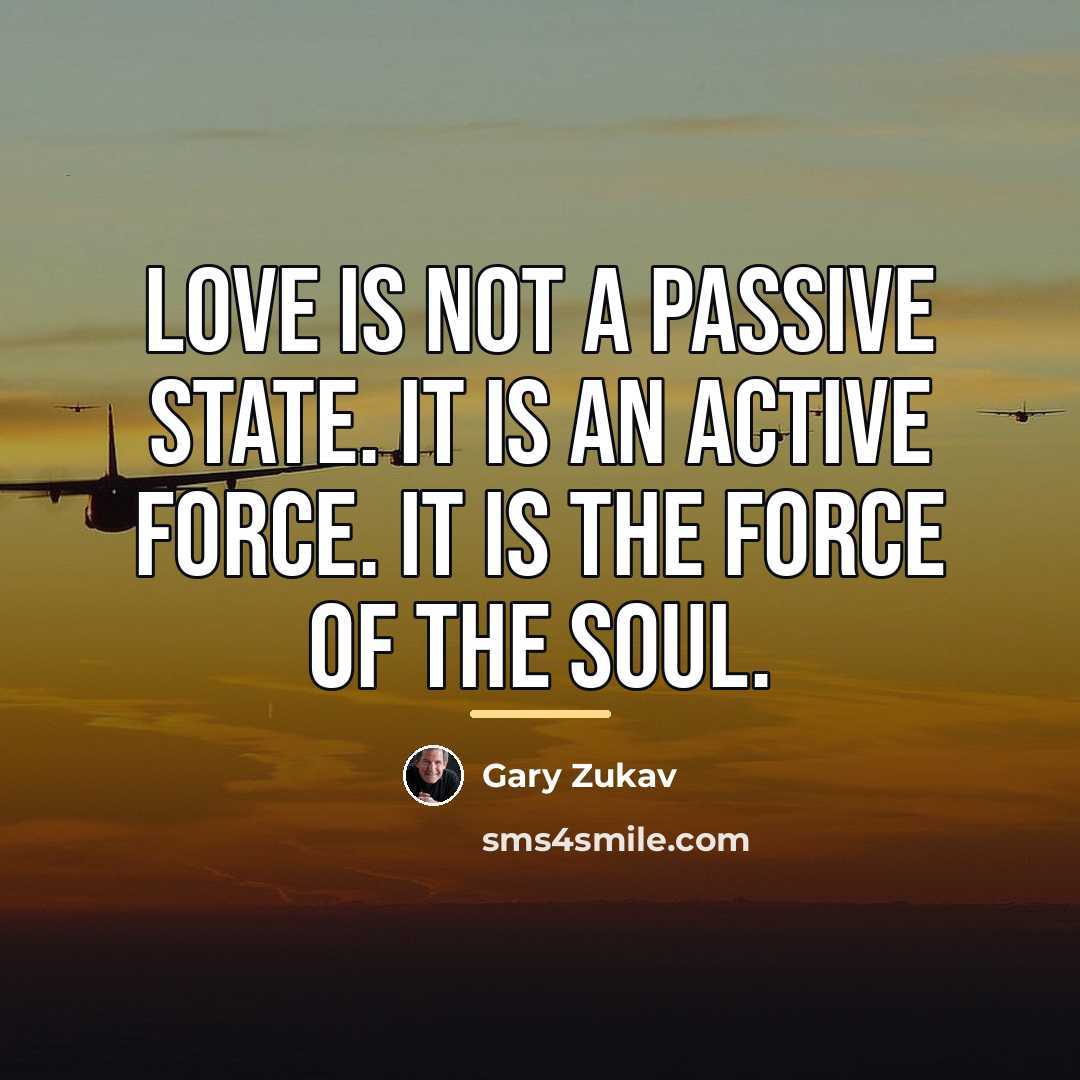 “Love is not a passive state. It is an active…” quote by Gary Zukav