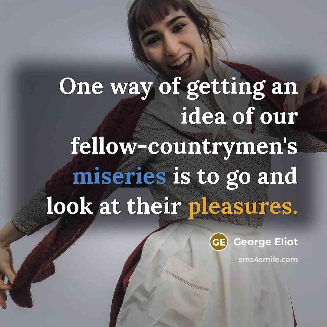 “One way of getting an idea of our fellow-countrymen's miseries…” quote by George Eliot