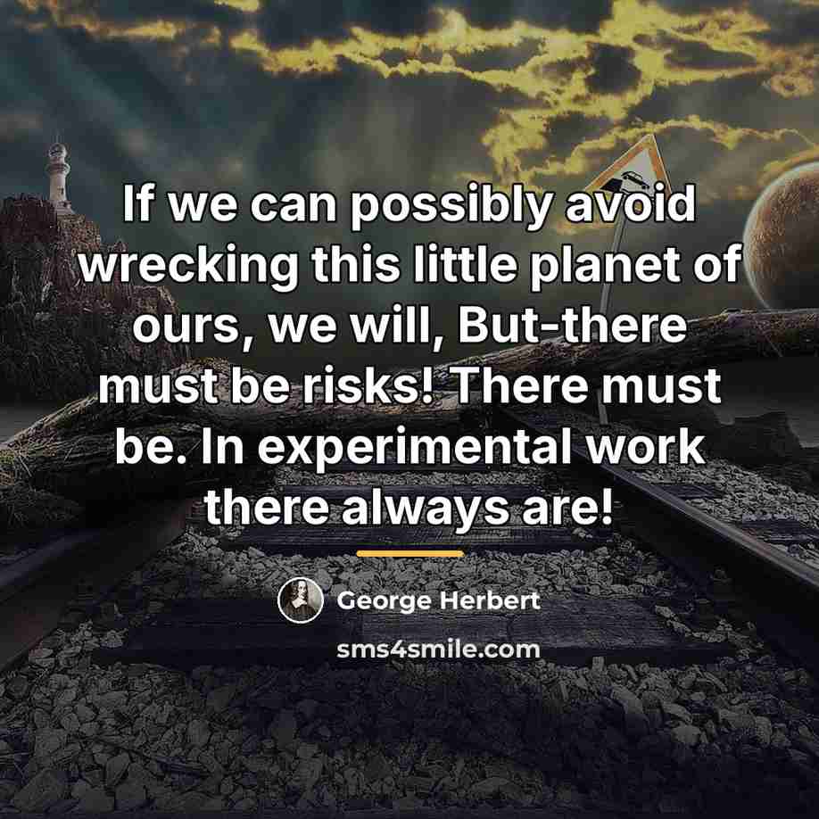 “If we can possibly avoid wrecking this little planet of…” quote by George Herbert