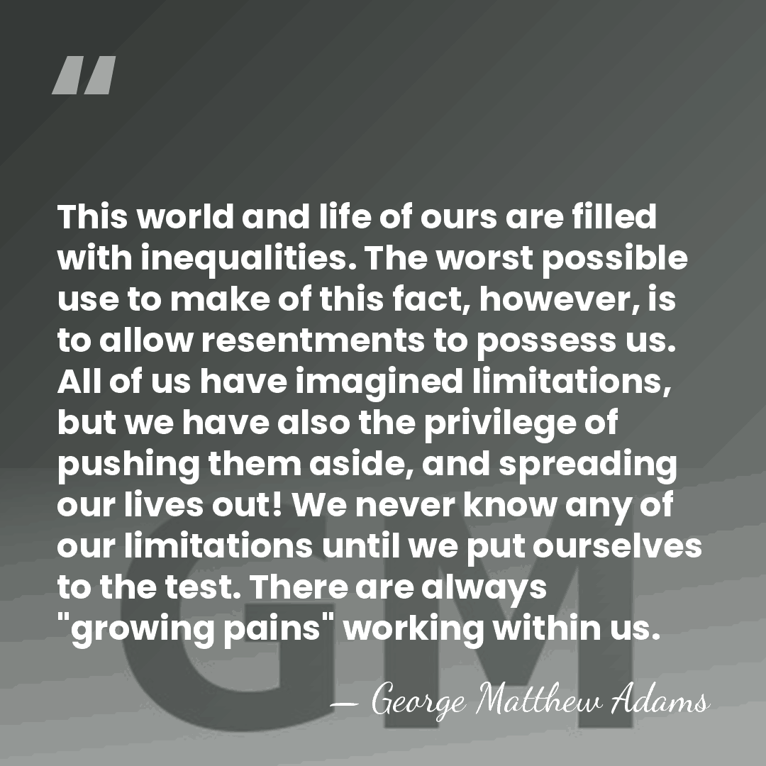 This world and life of ours are filled with inequalities. The worst&hellip; - George Matthew Adams