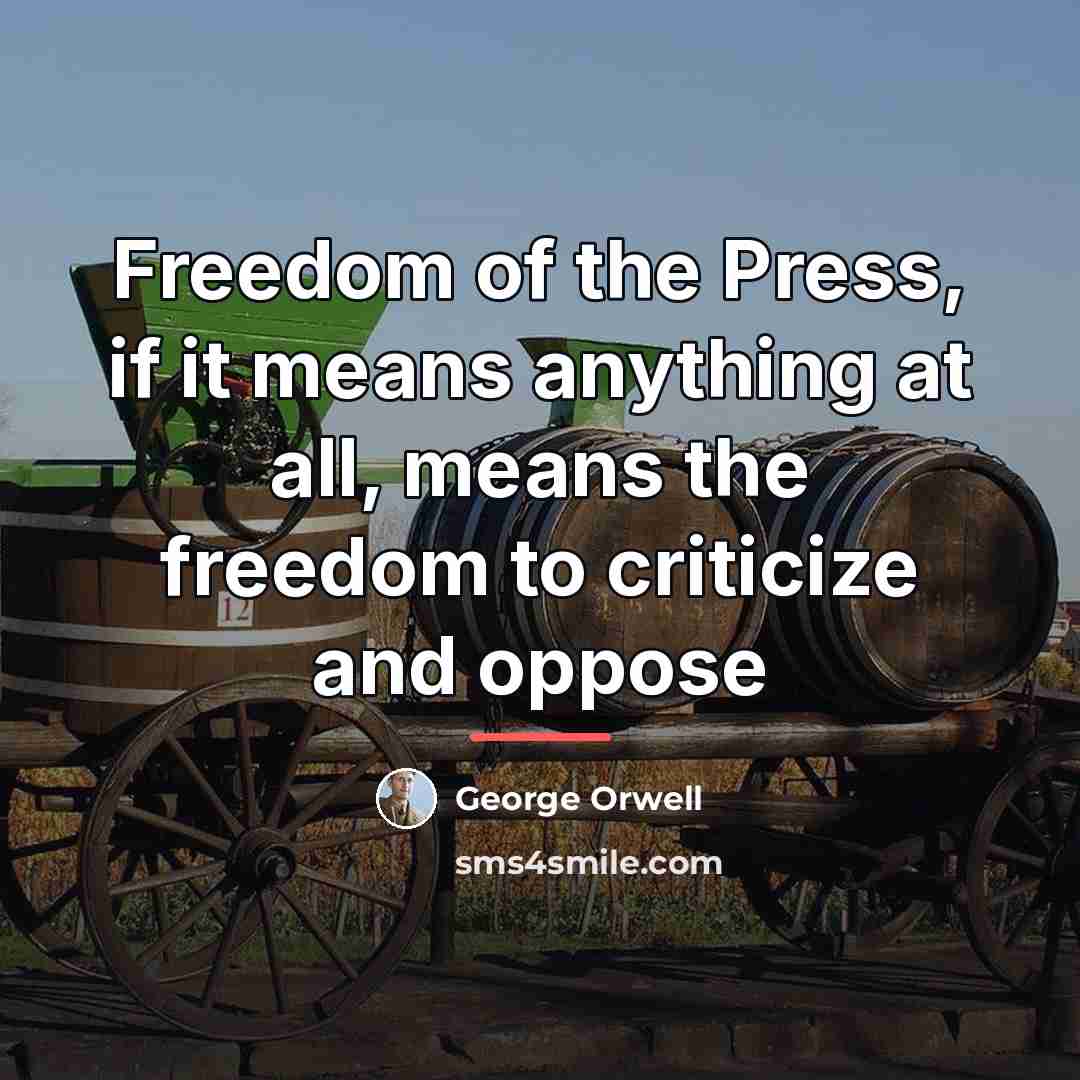 “Freedom of the Press, if it means anything at all,…” quote by George Orwell