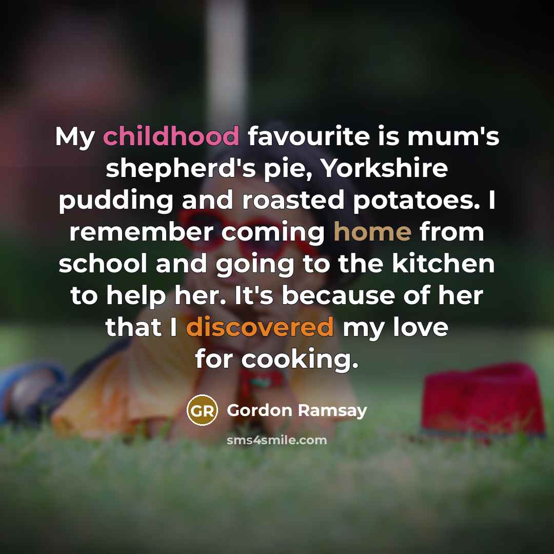“My childhood favourite is mum's shepherd's pie, Yorkshire pudding and…” quote by Gordon Ramsay