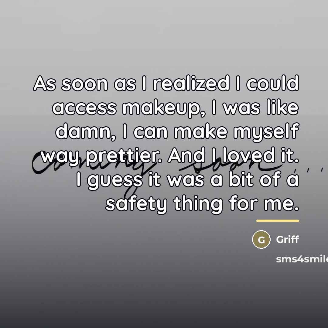 “As soon as I realized I could access makeup, I…” quote by Griff