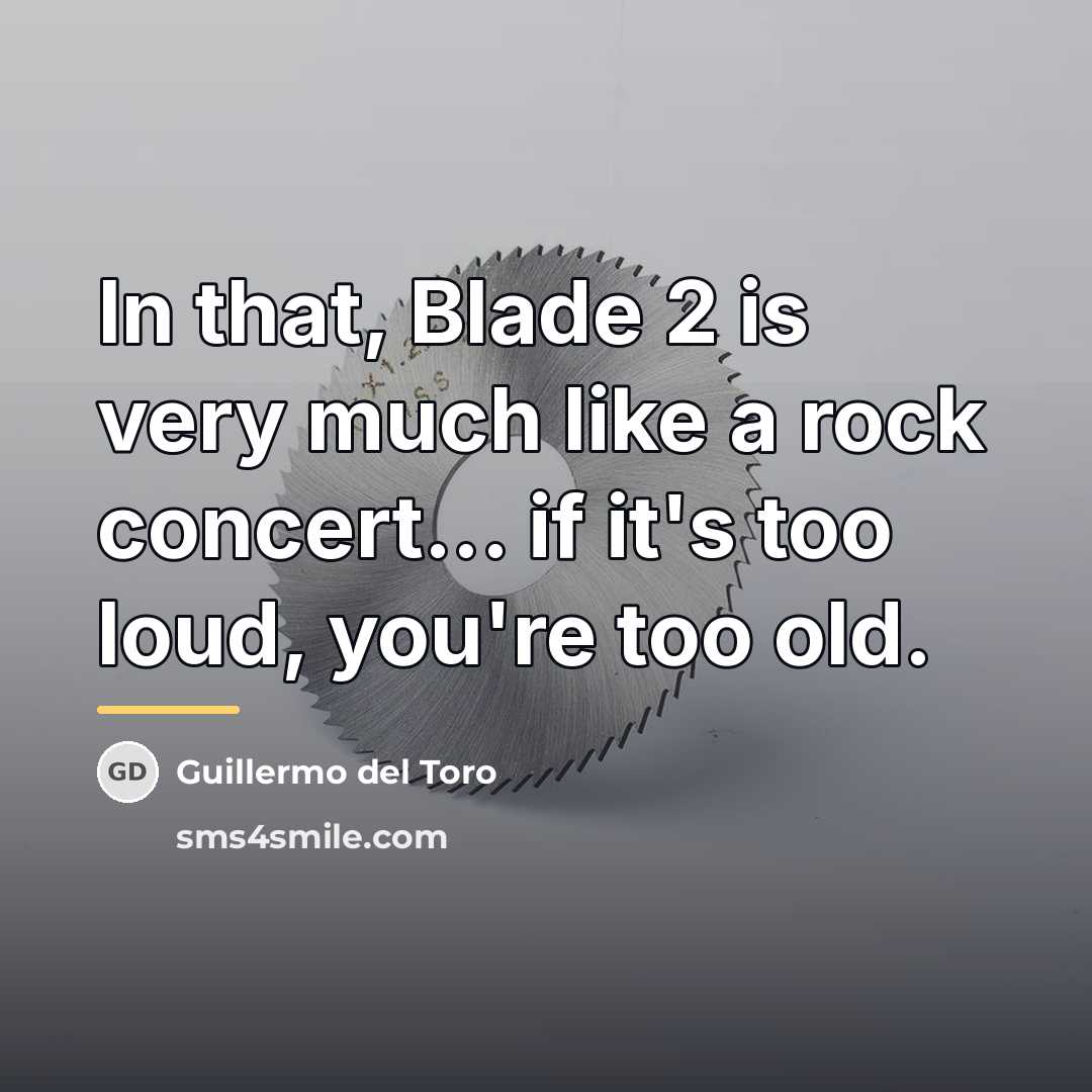 “In that, Blade 2 is very much like a rock…” quote by Guillermo del Toro