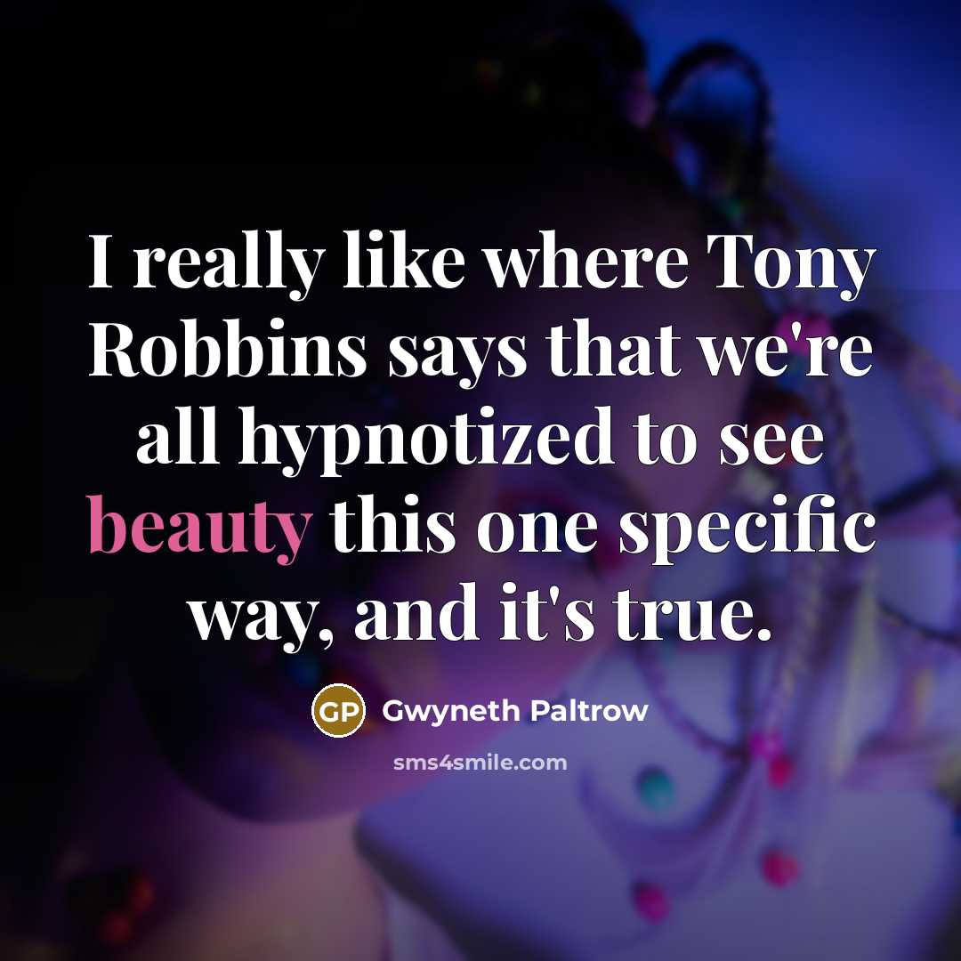 “I really like where Tony Robbins says that we're all…” quote by Gwyneth Paltrow