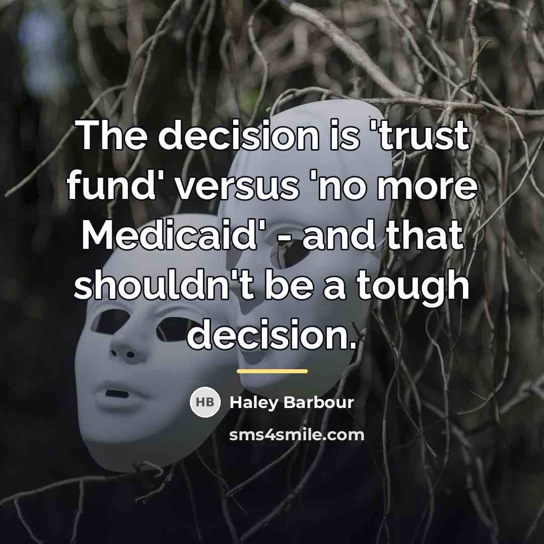 “The decision is 'trust fund' versus 'no more Medicaid' -…” quote by Haley Barbour