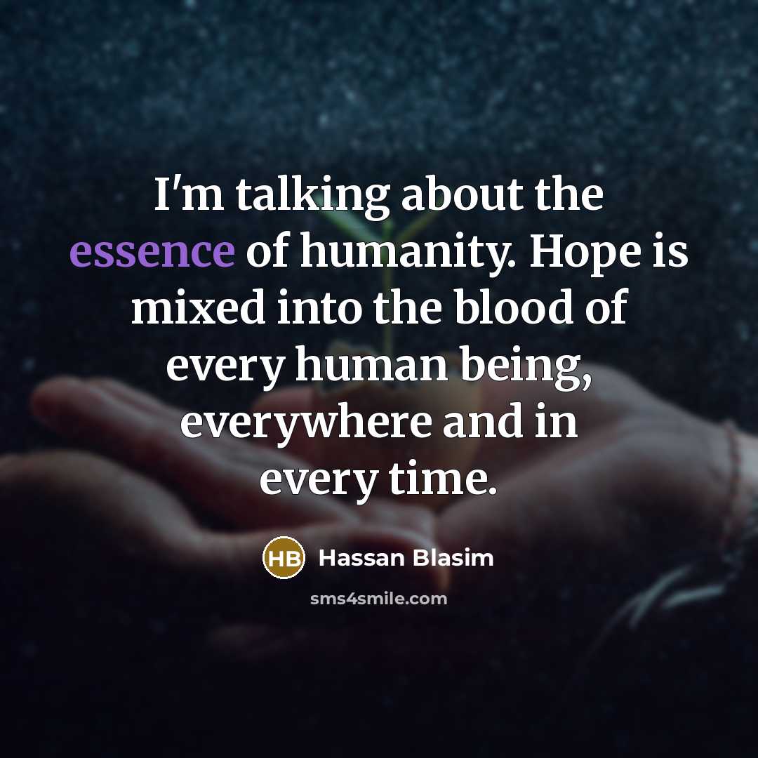 “I'm talking about the essence of humanity. Hope is mixed…” quote by Hassan Blasim